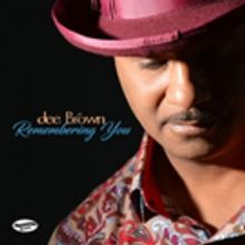 Guitarist Dee Brown with His New CD REMEMBERING YOU Featured this Week on the Jazz…