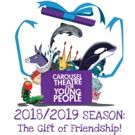 Carousel Theatre For Young People Announces 2018/2019 Season