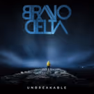 Bravo Delta to Release First Full Length Album, 'Unbreakable'