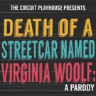 DEATH OF A STREETCAR NAMED VIRGINIA WOOLF: A PARODY Opens Friday