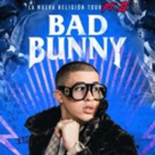 Urban Music Sensation BAD BUNNY Comes to Selland Arena
