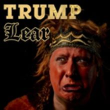 TRUMP LEAR Extends Today Through June 30th At Under St. Marks