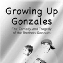 GROWING UP GONZALES Comes to The Jerry Orbach Theater