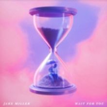 Jake Miller Drops New Single WAIT FOR YOU