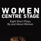 Book Review: WOMEN CENTRE STAGE: EIGHT SHORT PLAYS BY AND ABOUT WOMEN