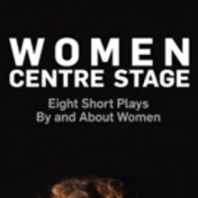 Book Review: WOMEN CENTRE STAGE: EIGHT SHORT PLAYS BY AND ABOUT WOMEN