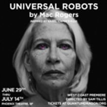 Quantum Dragon Theatre Presents Mac Rogers' UNIVERSAL ROBOTS