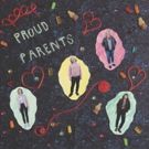 Proud Parents to Release Self Titled Album Out on Friday