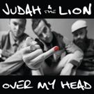 Judah & the Lion Drops Video For Single OVER MY HEAD, Announces Intimate Album…