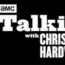 AMC's TALKING WITH CHRIS HARDWICK Returns With New Episodes July 17