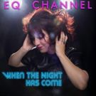 EQ Channel To Release New Album WHEN THE NIGHT HAS COME