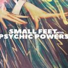Sweden's Small Feet Premieres BAD SCIENCE Video via Billboard, New Album Out Tomorrow