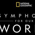 National Geographic: Symphony for Our World to Kick Off North American Leg of World…