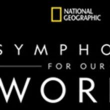 National Geographic: Symphony for Our World to Kick Off North American Leg of World…