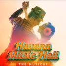 New Musical HAVANA MUSIC HALL Will Make Its World Premiere In Miami