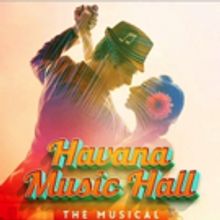 New Musical HAVANA MUSIC HALL Will Make Its World Premiere In Miami