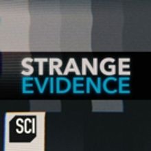 Science Channel's STRANGE EVIDENCE Returns With New Season July 10