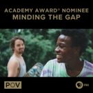 MINDING THE GAP to Debut on the PBS Documentary Series POV