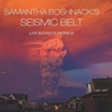 Samantha Boshnack's Seismic Belt Releases Live in Santa Monica (Orenda Records) 3/15