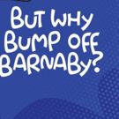 The Waukesha Civic Theatre Presents BUT WHY BUMP OFF BARNABY?