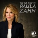 ON THE CASE WITH PAULA ZAHN to Return With All-New Season on Investigation Discovery July 15