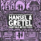 Theatr Clwyd Announces HANSEL & GRETEL: FAIRYTALE DETECTIVES As Its Christmas Show…