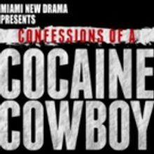 CONFESSIONS OF A COCAINE COWBOY Adapted for the Stage in Miami