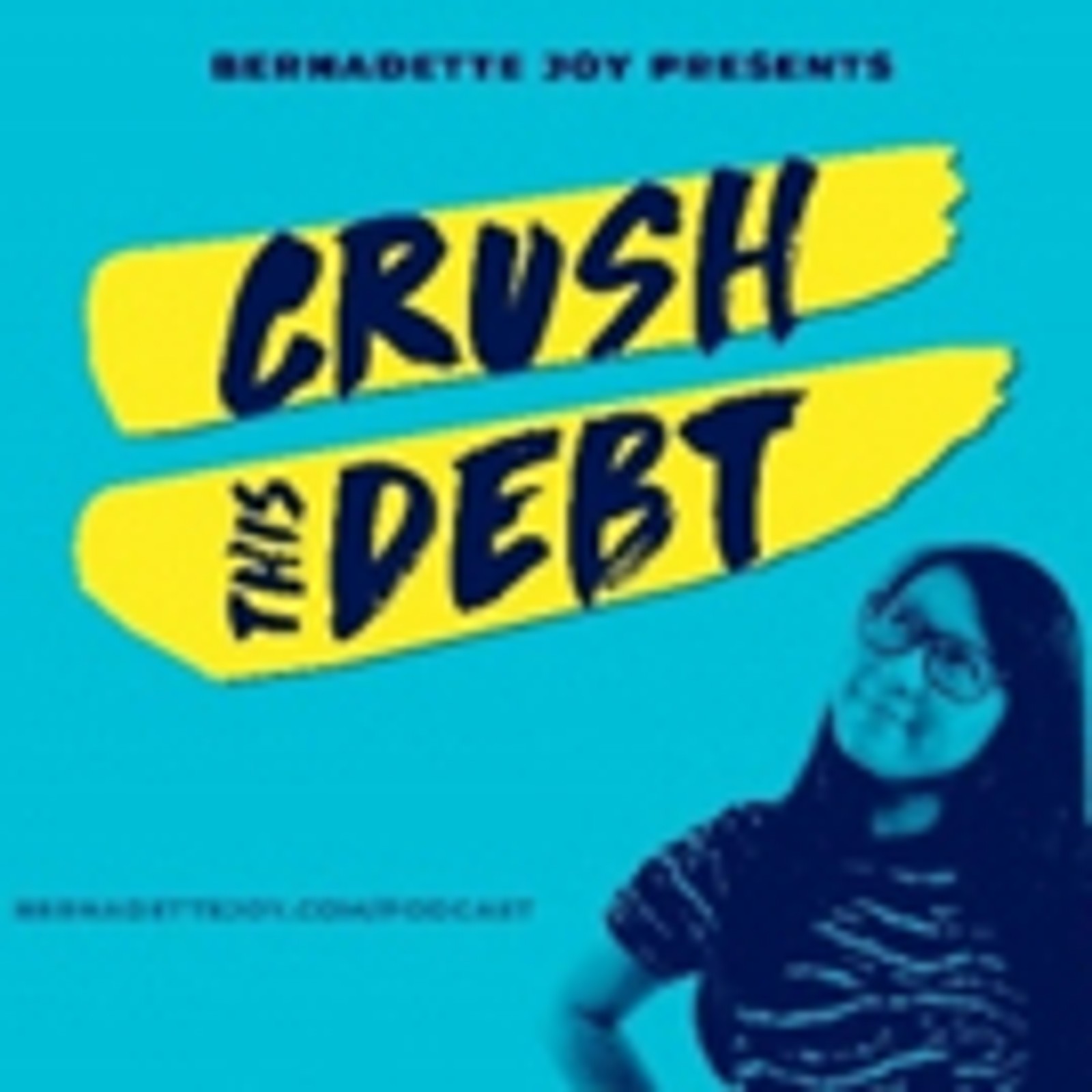 New Podcast Series The Bernadette Joy Podcast: Crush This Debt Launches On August 8th