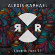 Alexis Raphael Releases ELECTRIK FUNK EP Available Today