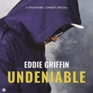 Showtime Premieres Hilarious New Special EDDIE GRIFFIN: UNDENIABLE FRIDAY Today