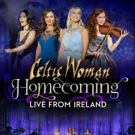 BWW Review: CELTIC WOMAN: HOMECOMING LIVE FROM IRELAND Brings A Taste of Ireland to…