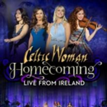 BWW Review: CELTIC WOMAN: HOMECOMING LIVE FROM IRELAND Brings A Taste of Ireland to J