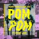 Henry Fong and Lady Bee Release POM POM Featuring Richie Loop