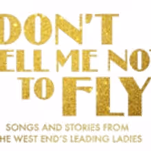 Janie Dee, Danielle Hope, Ria Jones and Claire Sweeney to Star in DON'T TELL ME NOT…