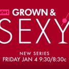 VH1 to Premiere New Series, GROWN & SEXY