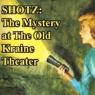 AMIOS Presents SHOTZ: MYSTERY AT THE OLD KRAINE THEATER
