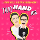 John Hill & Ben Rimalower Bring TWO HAND JOB to The Duplex this December
