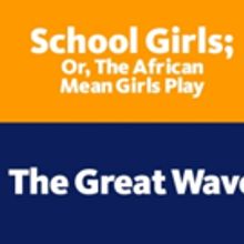 Berkeley Rep Announces THE GREAT WAVE, SCHOOL GIRLS; OR, THE AFRICAN MEAN GIRLS PLAY 