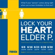 LOCK YOUR HEART, ELDER P. Comes to Hollywood Fringe Festival