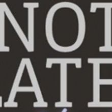 IT'S NOT TOO LATE (UNTIL YOU'RE DEAD) Comes To The Chapel @ Star Theatres