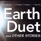 BWW Previews: EARTH DUET AND OTHER STORIES at Center Stage Theater