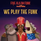 2018 JUNO Nominees FIVE ALARM FUNK Release WE PLAY THE FUNK ft. Bootsy Collins