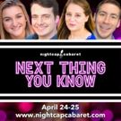 Nightcap Cabaret Presents NEXT THING YOU KNOW In Concert