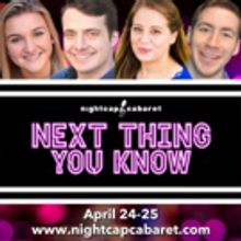 Nightcap Cabaret Presents NEXT THING YOU KNOW In Concert