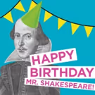 The Old Globe Presents A Free Public Axis Event: Happy Birthday, Mr. Shakespeare!