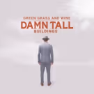 Damn Tall Buildings Premieres GREEN GRASS AND WINE at Bluegrass Today