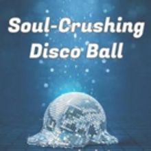 SOUL-CRUSHING DISCO BALL Announces Extension at The Hudson Backstage Theatre