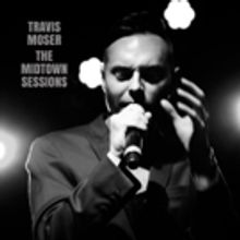 Travis Moser Releases New Broadway Tribute Album THE MIDTOWN SESSIONS