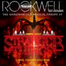 Rockwell Table & Stage Presents THE UNAUTHORIZED MUSICAL PARODY OF...STRANGER THINGS