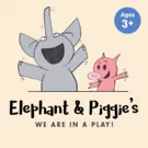 Citadel Inaugurates New Theatre for Young Audiences with ELEPHANT AND PIGGIE'S 'WE…